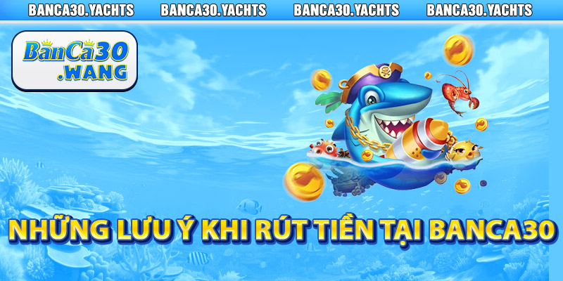 Rút Tiền Banca30 - Hướng dẫn Giao dịch an toàn và uy tín 3 Nhung luu y khi rut tien tai Banca30